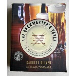 The Brewmaster's Table: Discovering the Pleasures of Real Beer with Real...